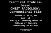 Practical Problem-based CHEST RADIOLOGY: Conventional Film Ronald E. Pust, MD Dept. of Family & Community Medicine College of Medicine University of Arizona.