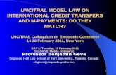 1 UNCITRAL MODEL LAW ON INTERNATIONAL CREDIT TRANSFERS AND M-PAYMENTS: DO THEY MATCH? UNCITRAL Colloquium on Electronic Commerce 14-16 February 2011, New.