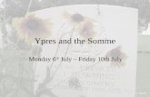 Ypres and the Somme Monday 6 th July – Friday 10th July.