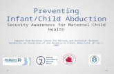 Preventing Infant/Child Abduction Security Awareness for Maternal Child Health Adapted from National Center for Missing and Exploited Children Guidelines.