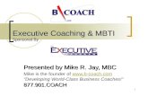 1 Executive Coaching & MBTI Sponsored By Presented by Mike R. Jay, MBC Mike is the founder of  “Developing World-Class Business.