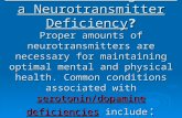 What are the signs of a Neurotransmitter Deficiency? Proper amounts of neurotransmitters are necessary for maintaining optimal mental and physical health.