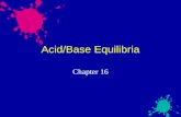 Acid/Base Equilibria Chapter 16. Models of Acids and Bases Arrhenius Concept: Acids produce H + in solution, bases produce OH  ion. Brønsted-Lowry: Acids.