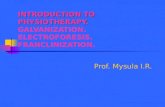 INTRODUCTION TO PHYSIOTHERAPY. INTRODUCTION TO PHYSIOTHERAPY. GALVANIZATION. ELECTROFORESIS. FRANCLINIZATION. Prof. Mysula I.R.