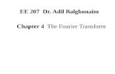 Chapter 4 The Fourier Transform EE 207 Dr. Adil Balghonaim.