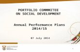 1 PORTFOLIO COMMMITEE ON SOCIAL DEVELOPMENT Annual Performance Plans 2014/15 07 July 2014.