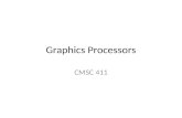 Graphics Processors CMSC 411. GPU graphics processing model Texture / Buffer Texture / Buffer Vertex Geometry Fragment CPU Displayed Pixels Displayed.