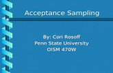 Acceptance Sampling By: Cori Rosoff Penn State University OISM 470W.