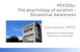 PSY205s: The psychology of aviation - Situational Awareness Dave Nunez, MPhil Department of Psychology University of Cape Town.