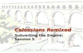 Colossians Remixed Subverting the Empire: Session 5.