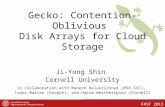 Ji-Yong Shin Cornell University In collaboration with Mahesh Balakrishnan (MSR SVC), Tudor Marian (Google), and Hakim Weatherspoon (Cornell) Gecko: Contention-Oblivious.