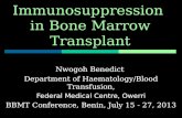 Immunosuppression in Bone Marrow Transplant Nwogoh Benedict Department of Haematology/Blood Transfusion, Federal Medical Centre, Owerri BBMT Conference,