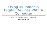 Using Multimedia Digital Devices With A Computer ADE100- Computer Literacy Lecture 29.