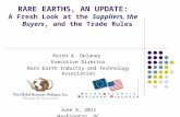 RARE EARTHS, AN UPDATE: A Fresh Look at the Suppliers, the Buyers, and the Trade Rules Keith A. Delaney Executive Director Rare Earth Industry and Technology.