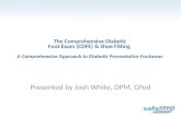 The Comprehensive Diabetic Foot Exam (CDFE) & Shoe Fitting A Comprehensive Approach to Diabetic Preventative Footwear Presented by Josh White, DPM, CPed.