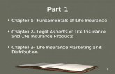 1 Part 1 Chapter 1- Fundamentals of Life Insurance Chapter 2- Legal Aspects of Life Insurance and Life Insurance Products Chapter 3- Life Insurance Marketing.