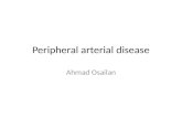 Peripheral arterial disease Ahmad Osailan. Pathophysiology Form of atherosclerosis Progressive disease  May occur suddenly if an embolism occurs or when.