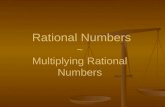 Rational Numbers ~ Multiplying Rational Numbers Rational Numbers ~ Multiplying Rational Numbers.