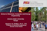 Stephen M. Phillips, Ph.D., P.E. Professor of Electrical Engineering Director of the School School of Electrical, Computer and Energy Engineering Arizona.
