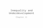 Inequality and Underdevelopment Chapter 11. “Our world has never been more connected or more prosperous than it is today. Yet right now, one in every.
