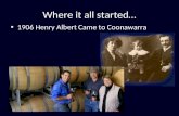Where it all started… 1906 Henry Albert Came to Coonawarra.