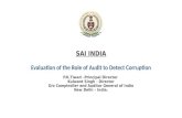 SAI INDIA SAI INDIA Evaluation of the Role of Audit to Detect Corruption P.K.Tiwari -Principal Director Kulwant Singh - Director O/o Comptroller and Auditor.