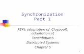 1 Synchronization Part 1 REK’s adaptation of Claypool’s adaptation of Tanenbaum’s Distributed Systems Chapter 5.