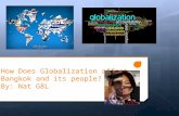 How Does Globalization affect Bangkok and its people? By: Nat G8L By: Nat G8L.