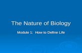 The Nature of Biology Module 1: How to Define Life.