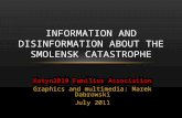 Katyn2010 Families Association Graphics and multimedia: Marek Dabrowski July 2011 INFORMATION AND DISINFORMATION ABOUT THE SMOLENSK CATASTROPHE.