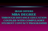 IBAM OFFERS MBA DEGREE THROUGH DISTANCE EDUCATION COUPLED WITH COMPULSORY STUDENT CONTACT PROGRAMME.
