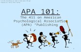 1 APA 101: The 411 on American Psychological Association (APA) “Publishing” 9.23.04 Everything you need to know about APA.ppt Prepared by: DeLacy Derin.