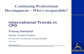 Continuing Professional Development – Who’s responsible? International Trends in CPD Tracey Osmond Director, Education Services RN, Orth Cert, GC Experiential.