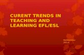 CURENT TRENDS IN TEACHING AND LEARNING EFL/ESL November 2014.