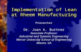 Implementation of Lean at Rheem Manufacturing Presenter Dr. Joan A. Burtner Associate Professor Industrial and Systems Engineering Mercer University School.
