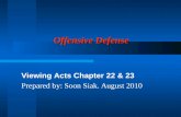 Offensive Defense Viewing Acts Chapter 22 & 23 Prepared by: Soon Siak. August 2010.
