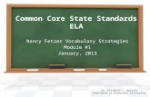 Common Core State Standards ELA Dr. Elizabeth J. Marrufo Department of Elementary Instruction Nancy Fetzer Vocabulary Strategies Module #1 January, 2013.