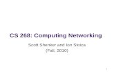 CS 268: Computing Networking Scott Shenker and Ion Stoica (Fall, 2010) 1.