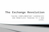 T AKING COMPLEMENTARY CURRENCIES AND MONEYLESS TRADING TO A NEW LEVEL.