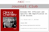 Www.traineecouncil.org © Clinical Chemistry Journal Club Extreme PCR: Efficient and Specific DNA Amplification in 15–60 Seconds J.S. Farrar and C.T. Wittwer.