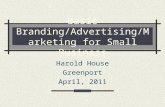 Basic Branding/Advertising/Marketing for Small Business Harold House Greenport April, 2011.