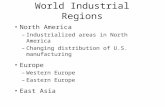 World Industrial Regions North America – Industrialized areas in North America – Changing distribution of U.S. manufacturing Europe – Western Europe –