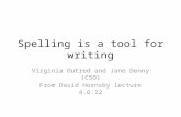 Spelling is a tool for writing Virginia Outred and Jane Denny (CSO) From David Hornsby lecture 4.6.12.