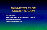 MIGRATING FROM SDRAM TO DDR Bill Gervasi Vice Chairman, JEDEC Memory Timing Technology Analyst bilge@transmeta.com.
