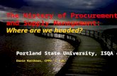 1 The History of Procurement and Supply Management: Where are we headed? Portland State University, ISQA 440 Darin Matthews, CPPO, C.P.M.