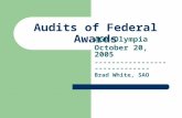 Audits of Federal Awards AGA-Olympia October 20, 2005 ------------------------------ Brad White, SAO.