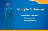 Multiple Sclerosis : Principles,& treatment Presented By: Mehran Homam.