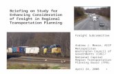 1 Briefing on Study for Enhancing Consideration of Freight in Regional Transportation Planning Freight Subcommittee Andrew J. Meese, AICP Metropolitan.