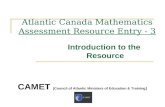 Atlantic Canada Mathematics Assessment Resource Entry - 3 Introduction to the Resource CAMET (Council of Atlantic Ministers of Education & Training )