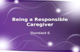 Standard 6. Name possible caregivers for children. List characteristics of a responsible caregiver. Describe the responsibilities of caregivers. continued.